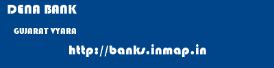 DENA BANK  GUJARAT VYARA    banks information 